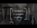 O problema é sempre do outro?