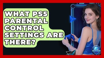 What PS5 Parental Control Settings Are There? - Blue Button Gaming