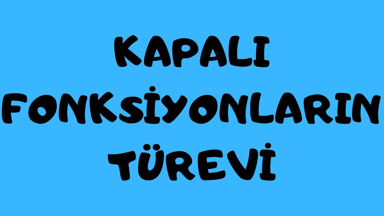 KAPALI ŞEKİLDE VERİLEN FONKSİYONLARIN TÜREVLERİ