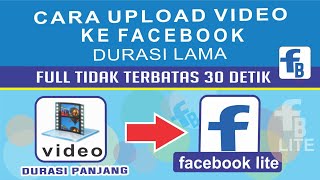 CARA UPLOAD VIDEO ke facebook (fb lite) durasi panjang, Full time tidak terbatas 30 detik.