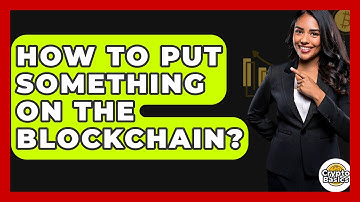 How to Put Something on the Blockchain? - CryptoBasics360.com