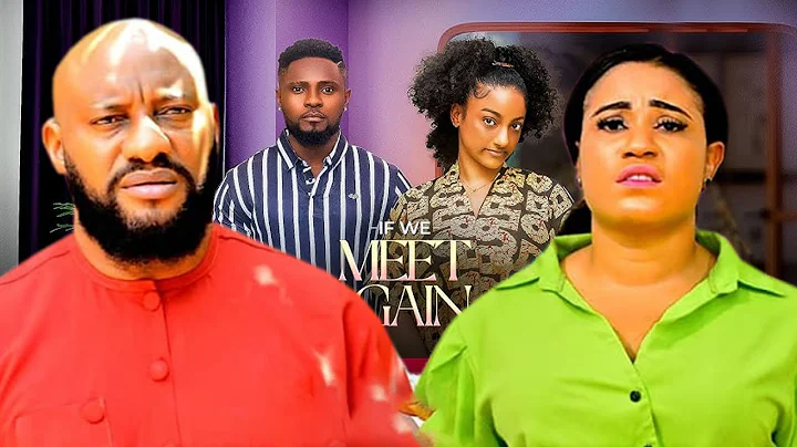 IF WE MEET AGAIN - YUL EDOCHIE, MAURICE SAM, SOPHIE ALAKIJA, 2025 LATEST FULL NIGERIAN MOVIE