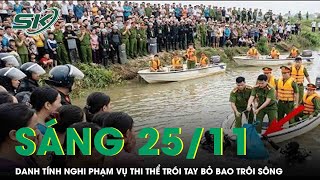 Sáng 25/11: Hé lộ danh tính nghi phạm vụ thi thể cô gái ở Nghệ An bị trói tay, bỏ bao trôi sông
