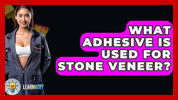 What Adhesive Is Used For Stone Veneer? - LearnToDIY360.com
