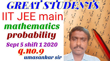 9 q 9 | iit | jee main | shift 1 | September 5 2020 | probability | umashankar sir.mp4