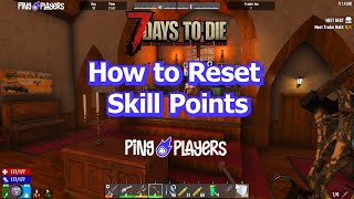 How to Reset Skill Points in 7 Days to Die How to Reset Skill Points in 7 Days to Die