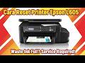 Cara Reset Printer Epson L605 Waste ink is Full Service Required