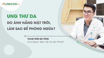 Ung thư da do ánh nắng mặt trời, làm sao để phòng ngừa? | Bệnh viện Da liễu TPHCM