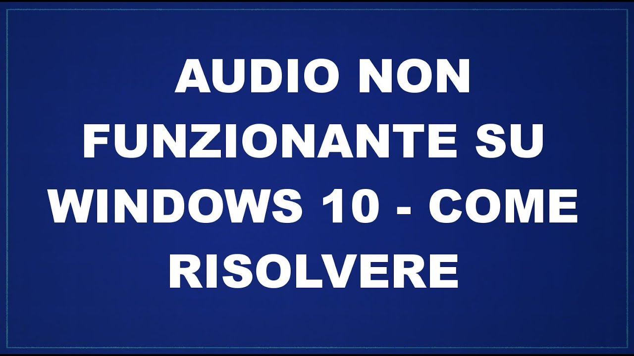 Audio non funzionante su Windows 10 - come risolvere - YouTube