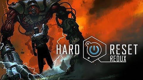 Hard Reset Redux - Level I: First Contact