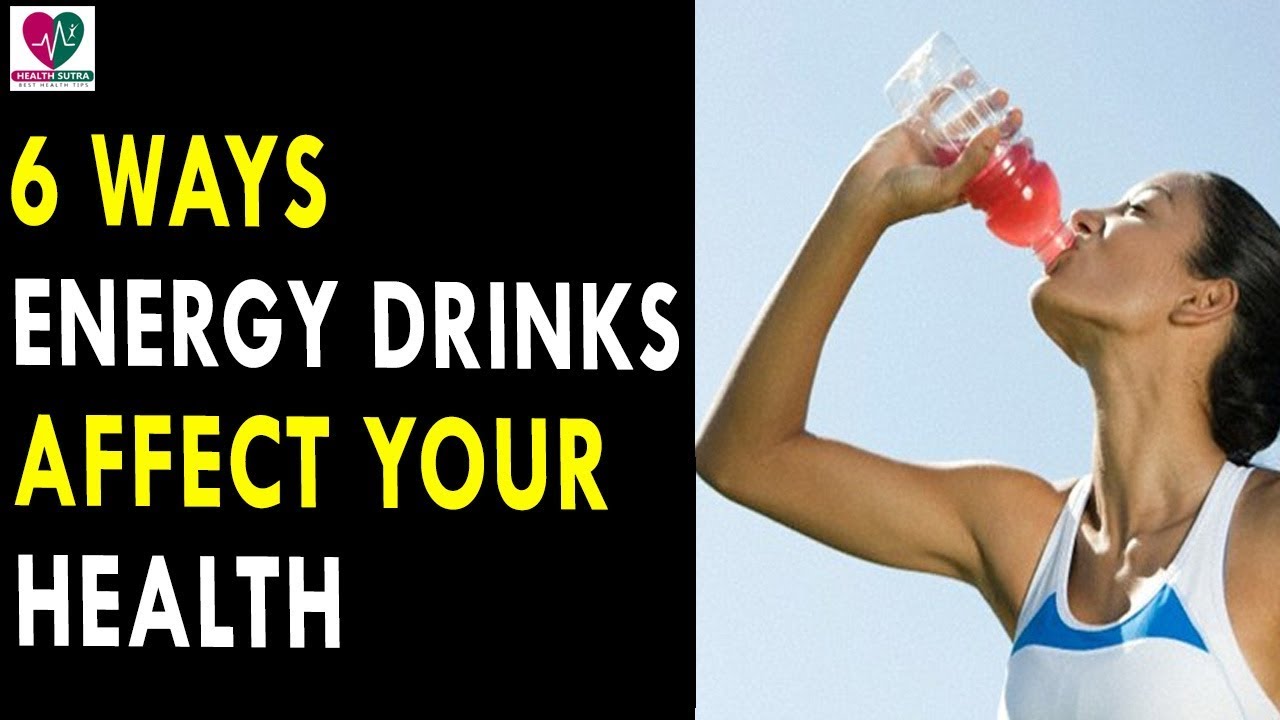 6 Ways Energy Drinks Affect Your Health Health Sutra Best Health 