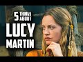 Five things you may not know about Lucy Martin.