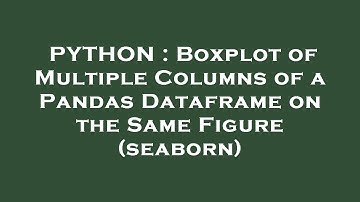 PYTHON : Boxplot of Multiple Columns of a Pandas Dataframe on the Same Figure (seaborn)