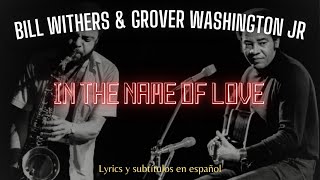Bill Withers & Grover Washington Jr - In The Name Of Love (Lyrics & sub. esp,)