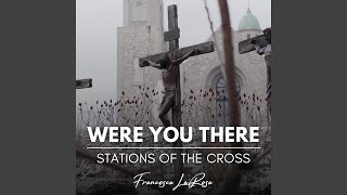 Were You There (Stations of the Cross)