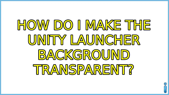 Ubuntu: How do I make the Unity Launcher background transparent?