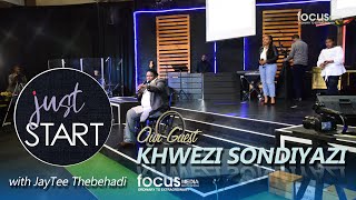 Focus Media SA: KHWEZI SONDIYAZI ON JUST START (Ep1)