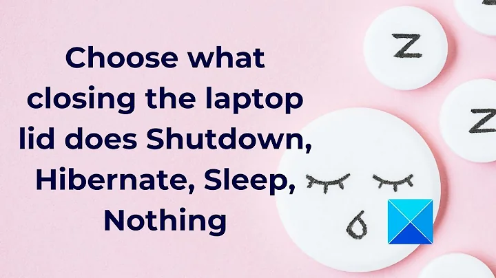 Choose what closing the laptop lid does: Shutdown, Hibernate, Sleep, Nothing
