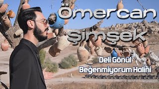 Ömercan Şimşek - Deli Gönül Beğenmiyorum Halini