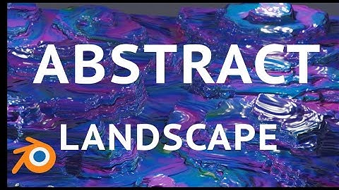 How to make abstract landscapes in Blender 2.8