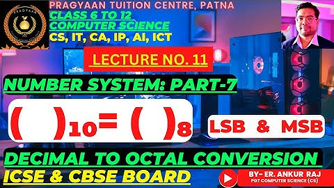 DECIMAL TO OCTAL CONVERSION |CBSE-ICSE-CLASS 6-12-CS|Binary Arithmetic-DIGITAL ELECTRONIC | LSB-MSB