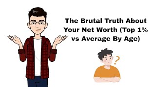 The Brutal Truth About Your Net Worth (Top 1%vs Average By Age 