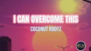 I CAN OVERCOME THIS | Coconut Rootz
