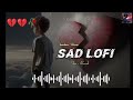 Mind Relaxing SLOWED Reverb songs + Heartbreaking Mashup of Bollywood Mashup song