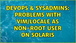 DevOps & SysAdmins: Problems with vim/locale as non-root user on Solaris