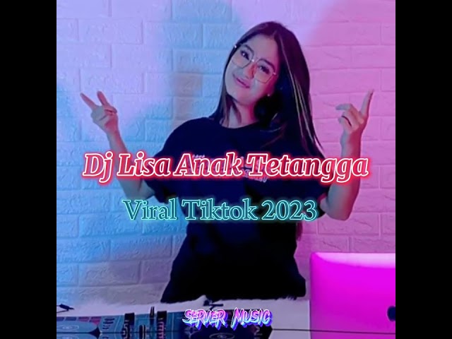 Dj Terbaru 2023 - Lisa Anak Tetangga [ viral Tiktok ] class=