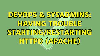 DevOps & SysAdmins: Having trouble starting/restarting httpd (apache)