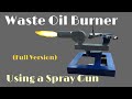 Waste Oil Burner Using a Spray Gun (Full Version)