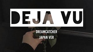 Dreamcatcher - De Javu Japan Ver 【Lyric】