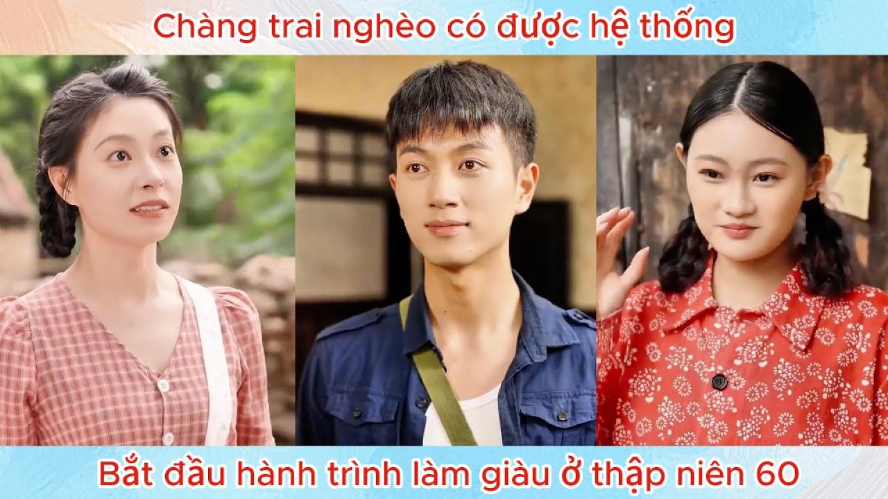 Chàng trai nghèo có được hệ thống, bắt đầu hành trình làm giàu ở thập niên 60.
