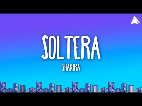 Shakira - Soltera (Letra/Lyrics)