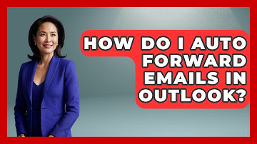 How Do I Auto Forward Emails In Outlook? - TheEmailToolbox.com