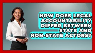 How Does Legal Accountability Differ Between State and Non-State Actors?