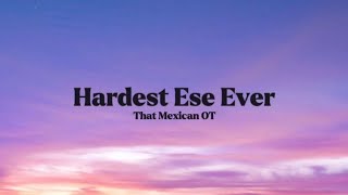 That Mexican OT - Hardest Ese Ever [Lyrics]