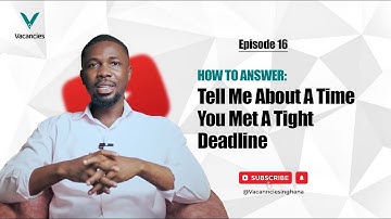 How To Answer: Tell Me About A Time You Met A Tight Deadline