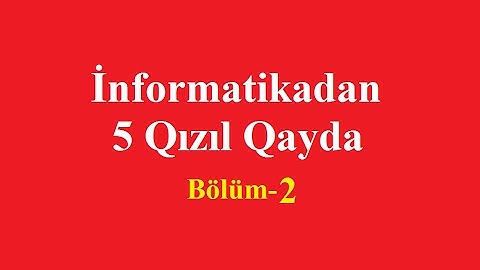 İnformatikadan 5 Qızıl Qayda Bölüm-2