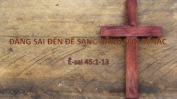 ĐẤNG SAI ĐẾN ĐỂ SAN BẰNG MỌI BẾ TẮC - Mục sư Nguyễn Phi Hùng