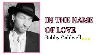 IN THE NAME OF LOVE - Bobby Caldwell