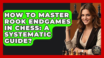 How To Master Rook Endgames In Chess: A Systematic Guide? - The Chess Codex