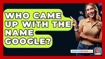 Who Came Up With The Name Google? - SearchEnginesHub.com