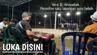 LUKA DISINI Versi Dj Nrotok Penonton Satu lapangan auto heboh😱😱