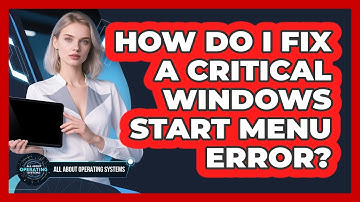 How Do I Fix A Critical Windows Start Menu Error? - All About Operating Systems