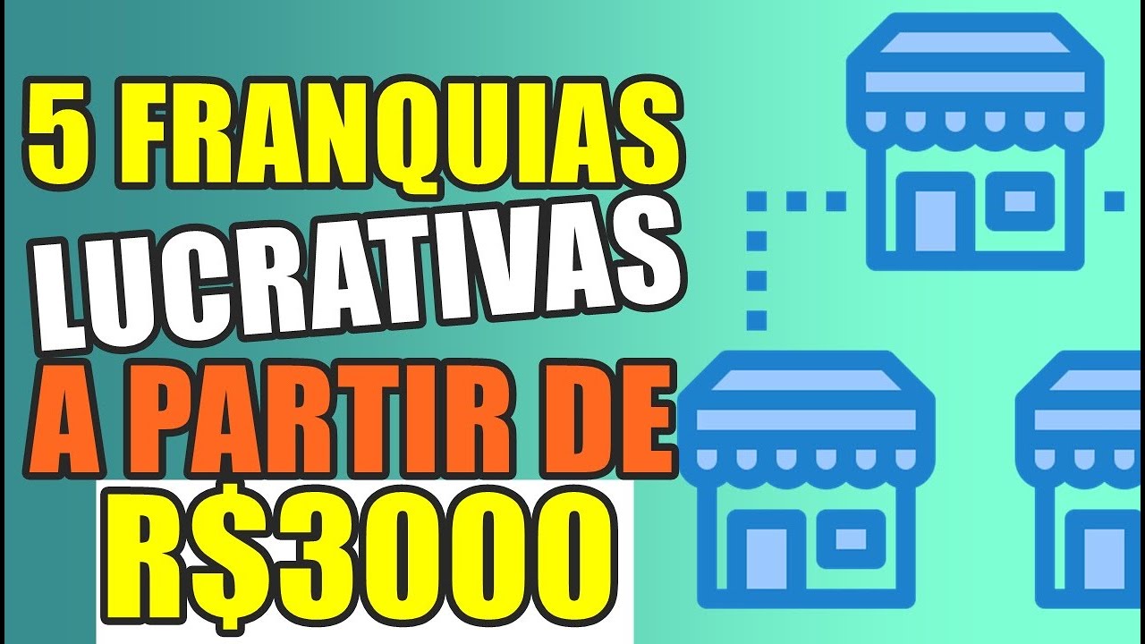 5 FRANQUIAS LUCARTIVAS A PARTIR DE R$3.000 [VALEM A PENA]