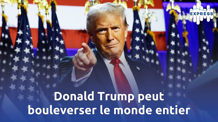 Donald Trump peut bouleverser le monde entier