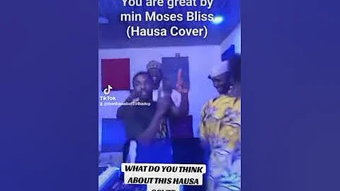YOU ARE GREAT BY MOSES BLISS  ( HAUSA COVER)