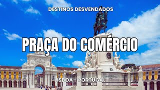 Praça do Comércio em Lisboa -  Beleza, História e Tradição